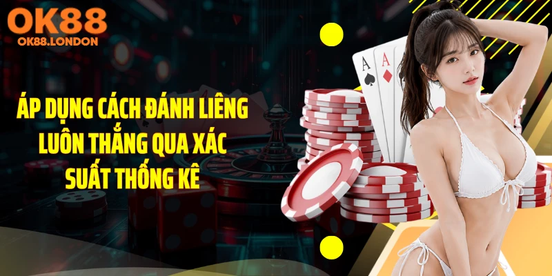 Áp dụng cách đánh liêng luôn thắng qua xác suất thống kê