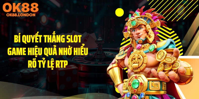 Bí quyết thắng slot game hiệu quả nhờ hiểu rõ tỷ lệ RTP