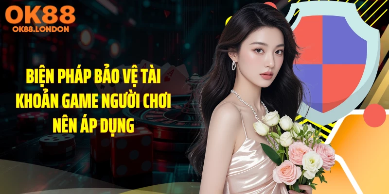 Biện pháp bảo vệ tài khoản game người chơi nên áp dụng