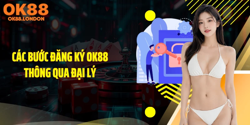 Các bước đăng ký OK88 thông qua đại lý