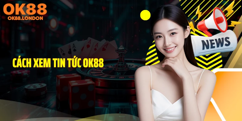 Cách xem tin tức OK88