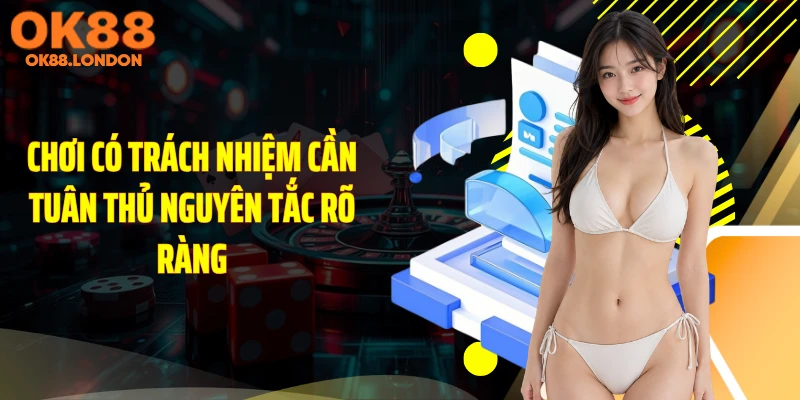 Chơi có trách nhiệm cần tuân thủ nguyên tắc rõ ràng