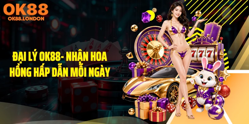 Đại Lý OK88- Nhận Hoa Hồng Hấp Dẫn Mỗi Ngày