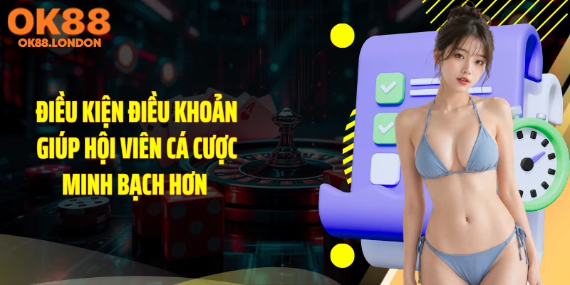 Điều kiện điều khoản giúp hội viên cá cược minh bạch hơn