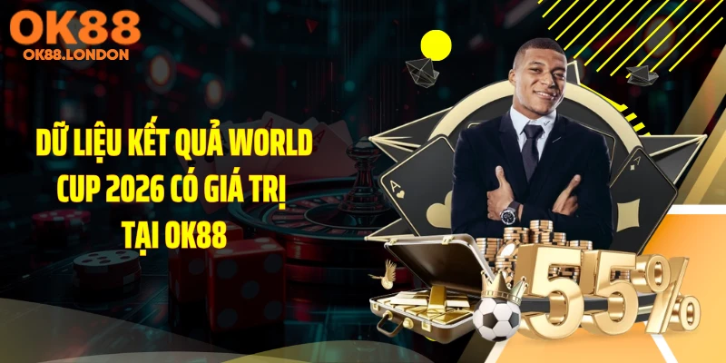 Dữ liệu kết quả World Cup 2026 có giá trị tại OK88