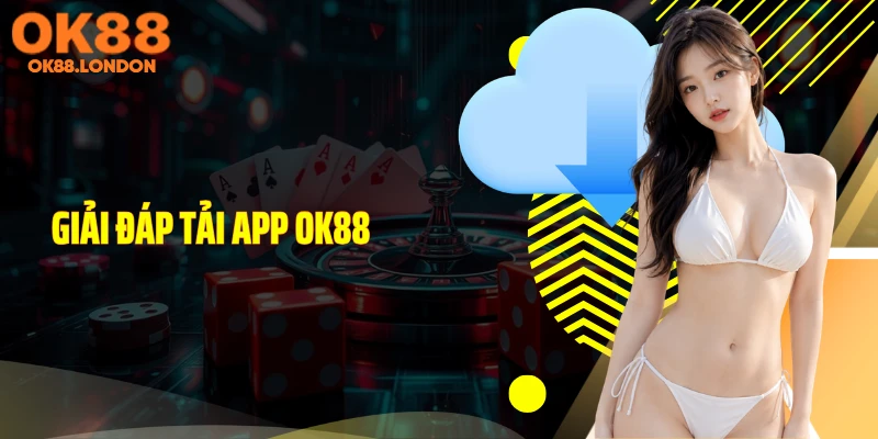 Giải đáp tải app OK88