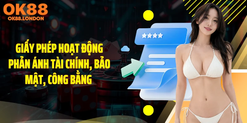 Giấy phép hoạt động phản ánh tài chính, bảo mật, công bằng