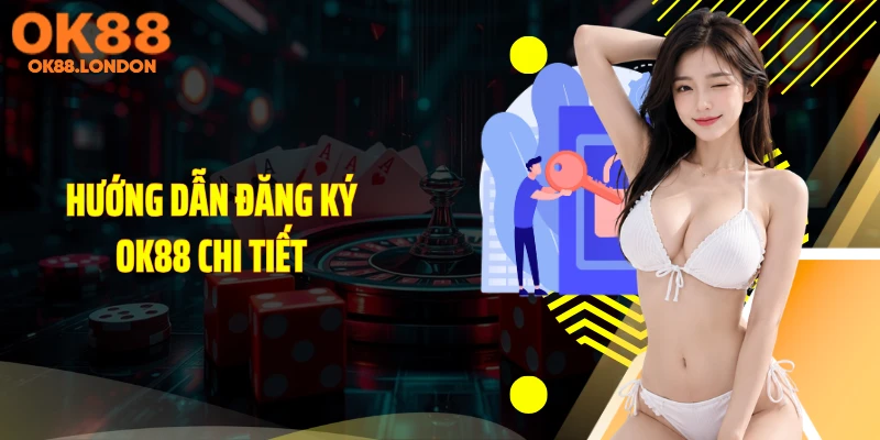 Hướng dẫn đăng ký OK88 chi tiết
