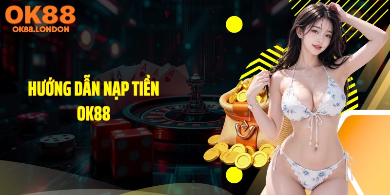 Hướng dẫn nạp tiền OK88
