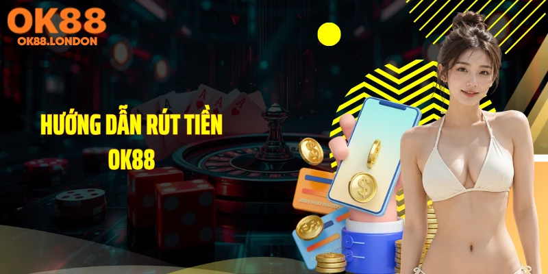 Hướng dẫn rút tiền OK88