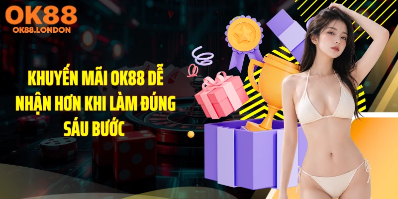 Khuyến mãi OK88 dễ nhận hơn khi làm đúng sáu bước 