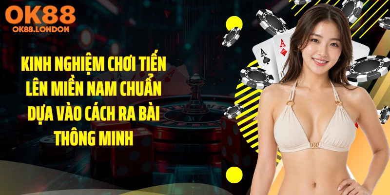 Kinh nghiệm chơi tiến lên miền nam chuẩn dựa vào cách ra bài thông minh