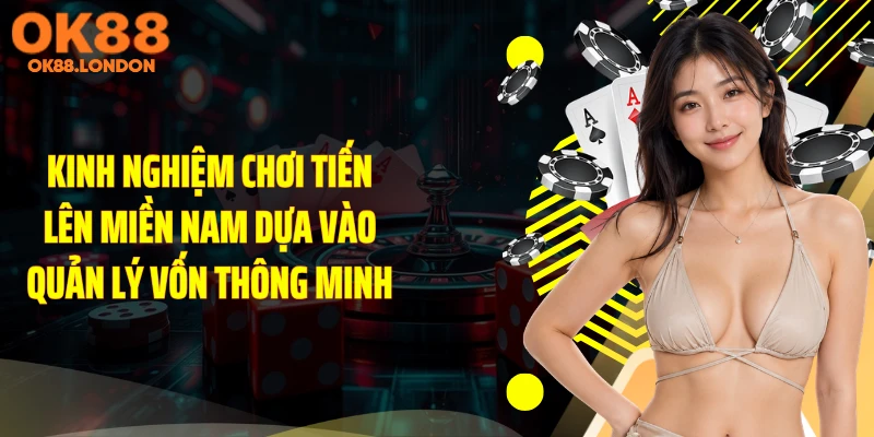 Kinh nghiệm chơi tiến lên miền nam dựa vào quản lý vốn thông minh