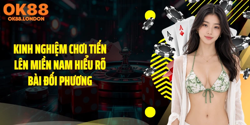 Kinh nghiệm chơi tiến lên miền nam hiểu rõ bài đối phương