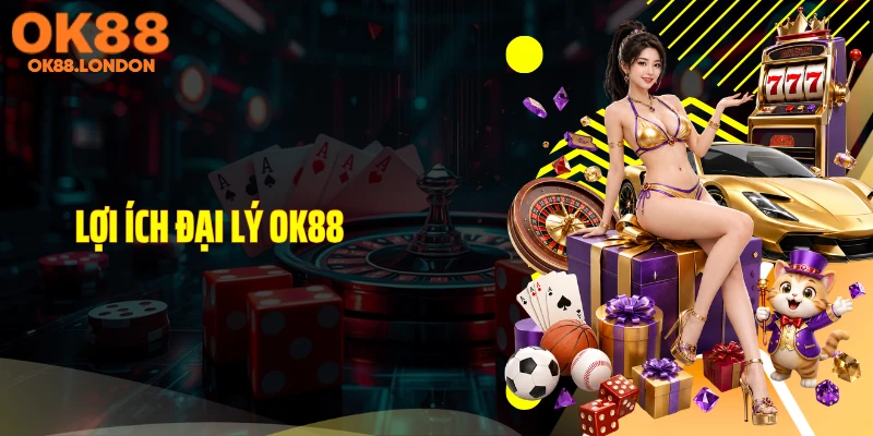 Lợi ích đại lý OK88