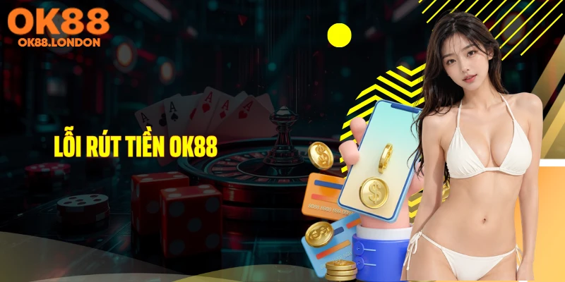 Lỗi rút tiền OK88