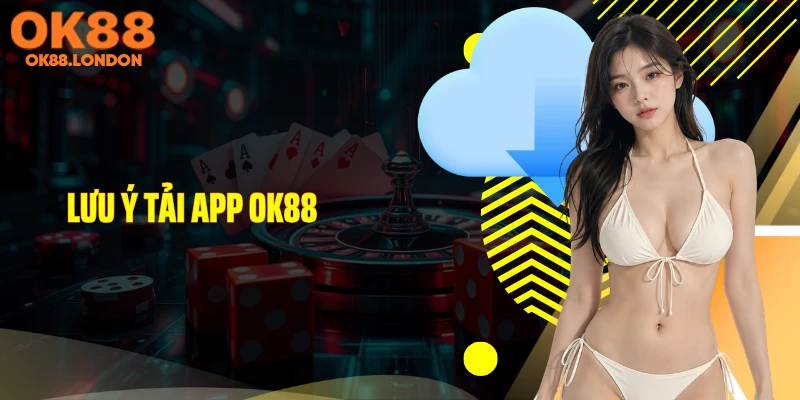 Lưu ý tải app OK88