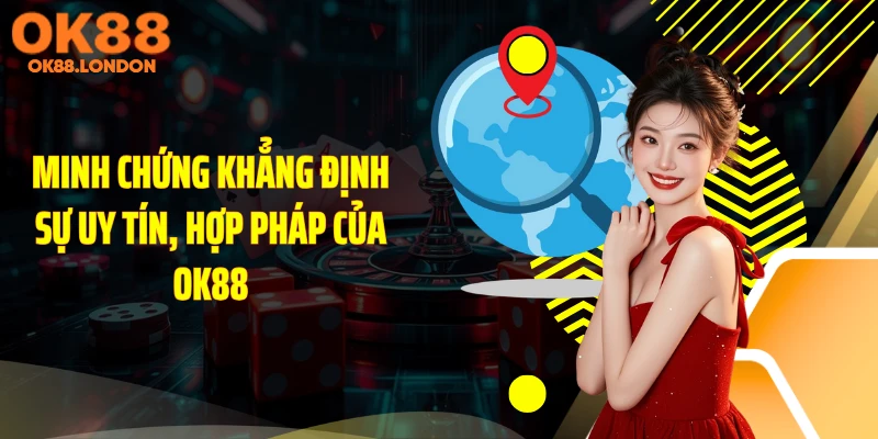Minh chứng khẳng định sự uy tín, hợp pháp của OK88