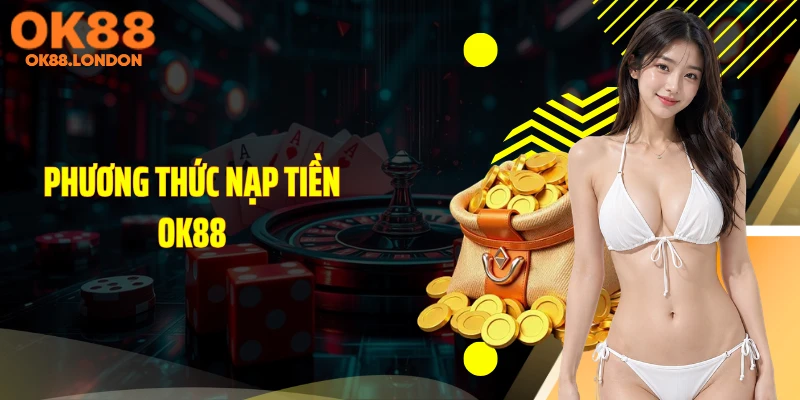 Phương thức nạp tiền OK88