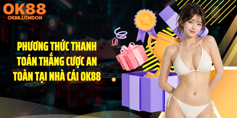 Phương thức thanh toán thắng cược an toàn tại nhà cái OK88