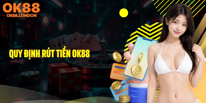 Quy định rút tiền OK88