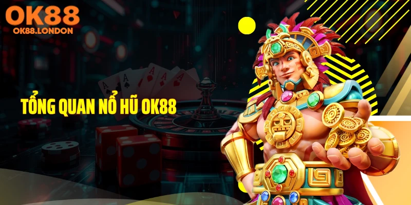Tổng quan nổ hũ OK88