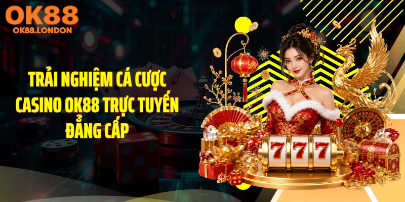 Trải nghiệm cá cược casino OK88 trực tuyến đẳng cấp