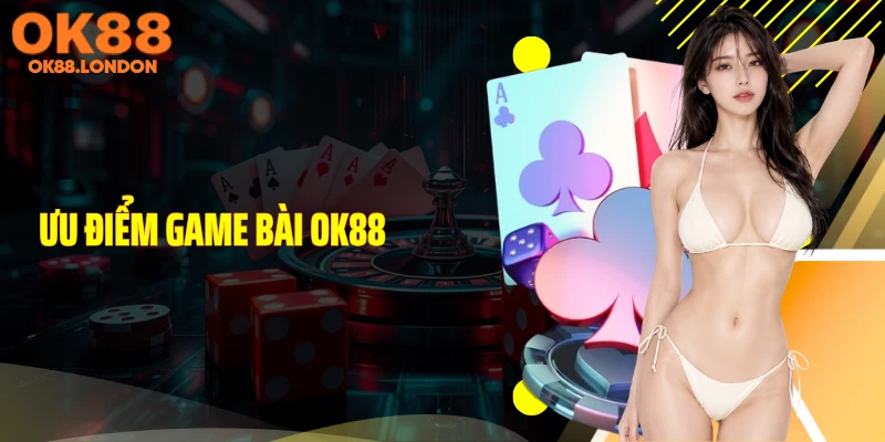 Ưu điểm game bài OK88