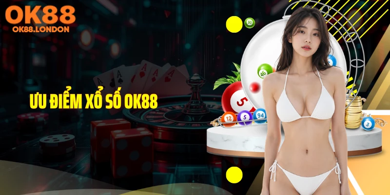 Ưu điểm xổ số OK88